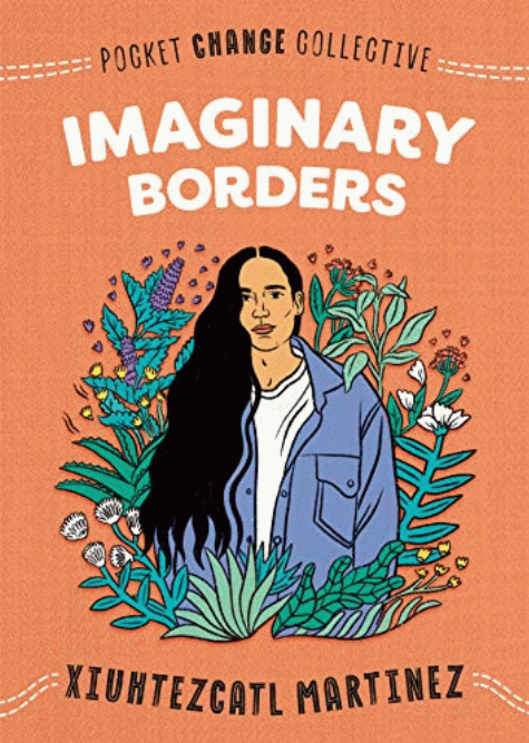 Imaginary borders / Xiuhtezcatl Martinez ; with contributions by Russell Mendell.