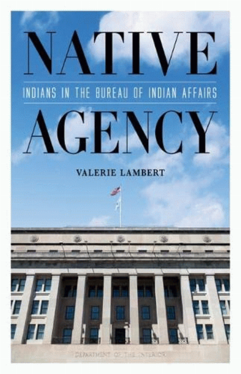 Native agency : Indians in the Bureau of Indian Affairs / Valerie Lambert.