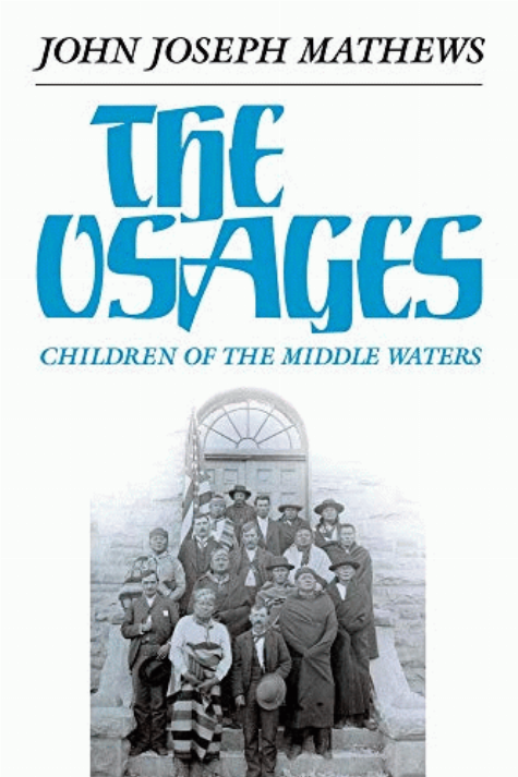 The Osages : children of the Middle Waters / by John Joseph Mathews.