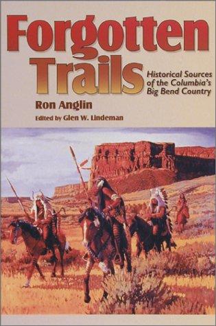 Forgotten trails : historical sources of the Columbia's Big Bend country 