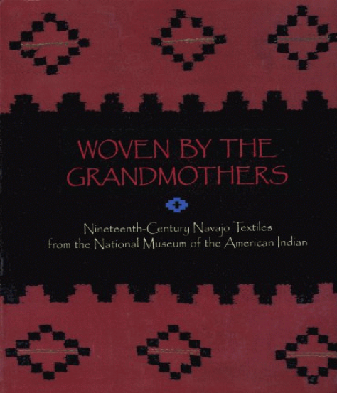 Woven by the grandmothers : nineteenth-century Navajo textiles from the National Museum of the American Indian = Nihimásáni deiztłʼǫ́ ... / edited by Eulalie H. Bonar ; Navajo translations by Ellavina Perkins and Esther Yazzie.