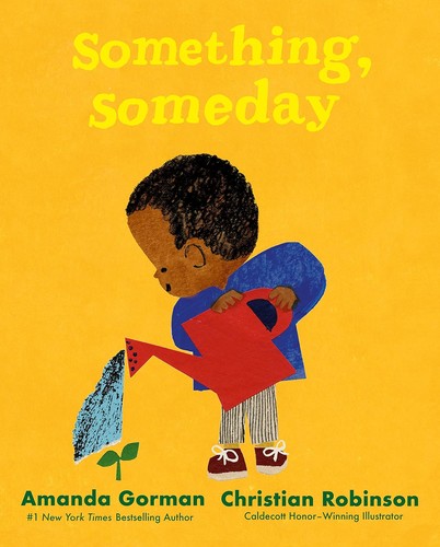 Something, someday / words by Amanda Gorman ; pictures by Christian Robinson.