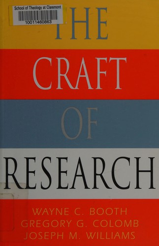The craft of research / Wayne C. Booth, Gregory G. Colomb, Joseph M. Williams.