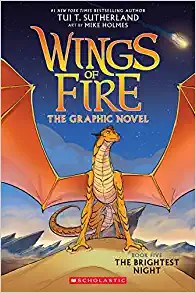 Wings of Fire : The brightest night the graphic novel. Book Five / by Tui T. Sutherland ; adapted by Barry Deutsch and Rachel Swirsky ; art by Mike Holmes ; color by Maarta Laiho.