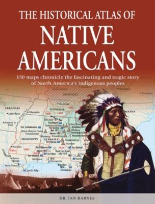 The historical atlas of Native Americans / Ian Barnes.
