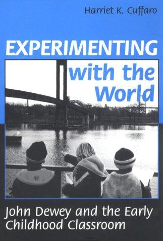 Experimenting with the world : John Dewey and the early childhood classroom 