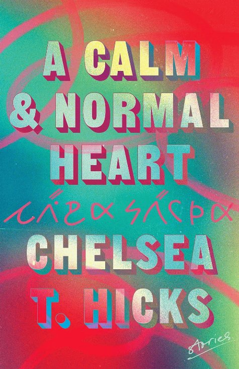 A calm & normal heart : stories / Chelsea T. Hicks.