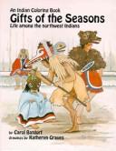 Gifts of the seasons : life among the Northwest Indians / by Carol Batdorf ; drawings by Katheryn Graves.