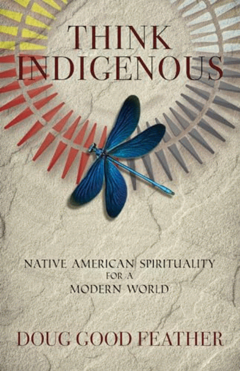 Think indigenous : Native American spirituality for a modern world 