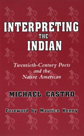 INTERPRETING THE INDIAN: TWENTIETH CENTURY POETS AND THE NATIVE AMERICAN.