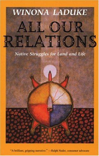 ALL OUR RELATIONS: NATIVE STRUGGLES FOR LAND AND LIFE.