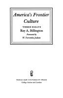 America's frontier culture ; three essays / Ray A. Billington ; foreword by W. Turrentine Jackson.