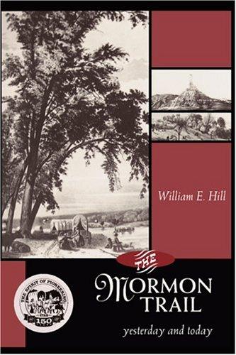 The Mormon Trail : yesterday and today / William E. Hill.