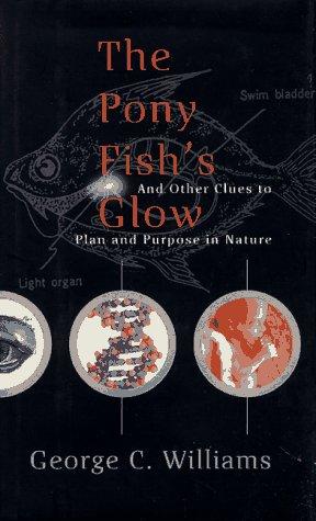 PONY FISH'S GLOW AND OTHER CLUES TO PLAN AND PURPOSE IN NATURE.