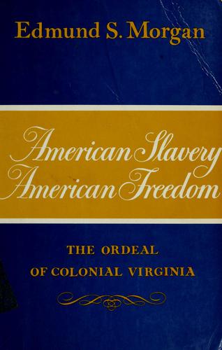 AMERICAN SLAVERY, AMERICAN FREEDOM: THE ORDEAL OF COLONIAL VIRGINIA.
