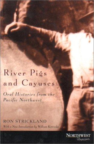 River pigs & cayuses : oral histories from the Pacific Northwest / Ron Strickland.