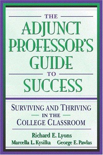 The adjunct professor's guide to success : surviving and thriving in the college classroom 