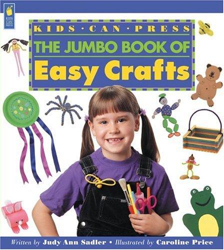 KIDS CAN PRESS: THE JUMBO BOOK OF EASY CRAFTS.