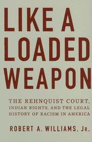 Like a loaded weapon : the Rehnquist court, Indian rights, and the legal history of racism in America  Cover Image