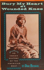 Bury my heart at Wounded Knee; an Indian history of the American West, Cover Image