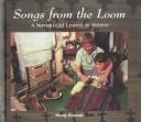 Songs from the loom : a Navajo girl learns to weave  Cover Image