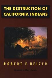 The Destruction of California Indians : a collection of documents from the period 1847 to 1865 in which are described some of the things that happened to some of the Indians of California  Cover Image