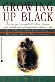 Growing up black : from slave days to the present : 25 African-Americans reveal the trials and triumphs of their childhoods  Cover Image