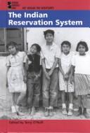 Enlarge cover image for The Indian reservation system / Terry O'Neill, book editor.