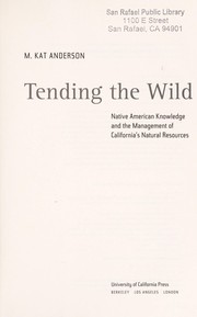 Tending the wild : Native American knowledge and the management of California's natural resources  Cover Image