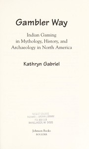 Gambler way : Indian gaming in mythology, history, and archaeology in North America  Cover Image