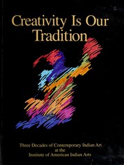 Creativity is our tradition : three decades of contemporary Indian art at the Institute of American Indian Arts  Cover Image