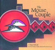 Enlarge cover image for The mouse couple : a Hopi folktale / retold by Ekkehart Malotki ; illustrated by Michael Lacapa.