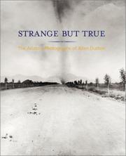 Enlarge cover image for Strange but true : the Arizona photographs of Allen Dutton / with an essay by Jane Livingston and an introduction by Paul Roth.