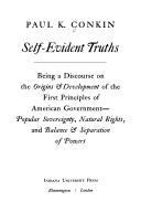 Enlarge cover image for Self-evident truths; being a discourse on the origins & development of the first principles of American government--popular sovereignty, natural rights, and balance & separation of powers [by] Paul K. Conkin.