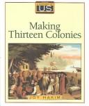 MAKING THIRTEEN COLONIES. Cover Image