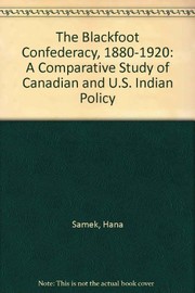 Enlarge cover image for BLACKFOOT CONFEDERACY, 1880-1920 : A COMPARATIVE STUDY OF CANADIAN AND U.S. INDIAN POLICY.
