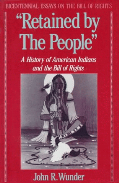 "RETAINED BY THE PEOPLE" : A HISTORY OF AMERICAN INDIANS AND THE BILL OF RIGHTS. Cover Image