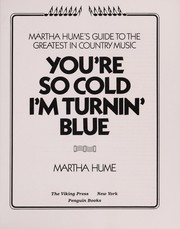 Enlarge cover image for YOU'RE SO COLD I'M TURNIN' BLUE : MARTHA HUME'S GUIDE TO THE GREATEST IN COUNTRY MUSIC.