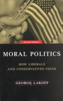 MORAL POLITICS : HOW LIBERALS AND CONSERVATIVES THINK. Cover Image