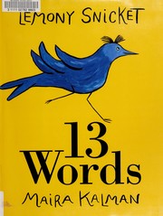 Enlarge cover image for 13 words / Lemony Snicket ; [illustrated by] Maira Kalman.