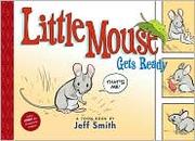 Enlarge cover image for Little Mouse gets ready / by Jeff Smith.