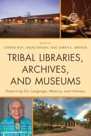 Tribal libraries, archives, and museums : preserving our language, memory, and lifeways  Cover Image