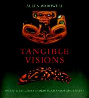 Tangible visions : Northwest Coast Indian shamanism and its art  Cover Image