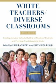 White teachers, diverse classrooms : creating inclusive schools, building on students' diversity, and providing true educational equity  Cover Image
