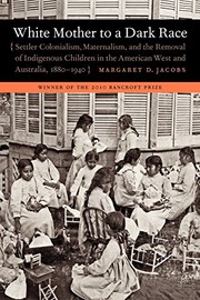 White mother to a dark race : settler colonialism, maternalism, and the removal of indigenous children in the American West and Australia, 1880-1940  Cover Image