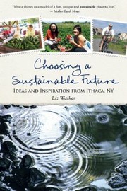 Choosing a sustainable future : ideas and inspiration from Ithaca, NY  Cover Image