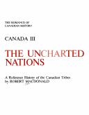 The uncharted nations : a reference history of the Canadian tribes  Cover Image