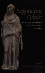 Negotiating culture : heritage, ownership, and intellectual property  Cover Image