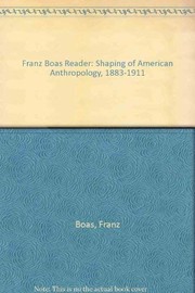 A Franz Boas reader : the shaping of American anthropology, 1883-1911  Cover Image