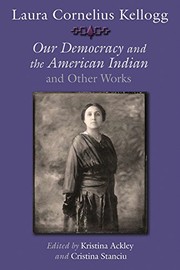 Laura Cornelius Kellogg : Our democracy and the American Indian and other works  Cover Image